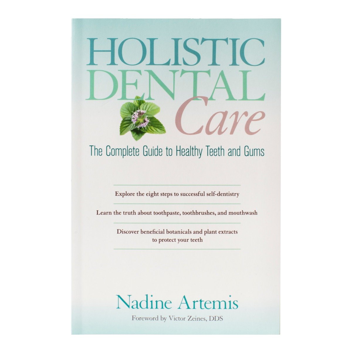 Holistic Dental Care - The Complete Guide to Healthy Teeth and Gums